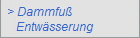 > Dammfu
   Entwsserung